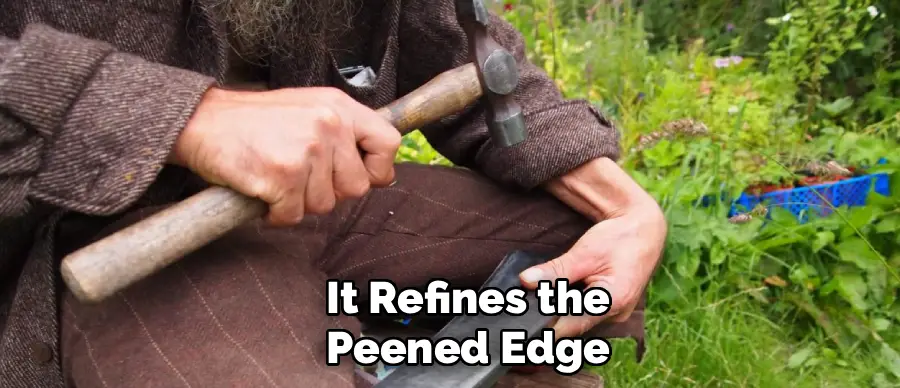 It Refines the
Peened Edge