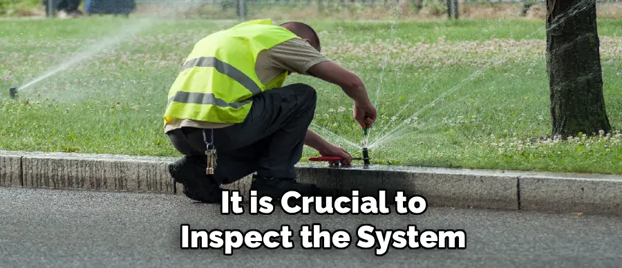 It is Crucial to
Inspect the System