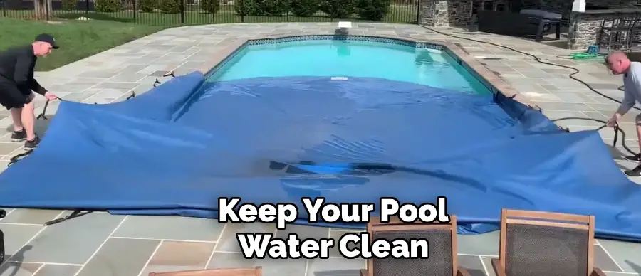 Keep Your Pool
Water Clean