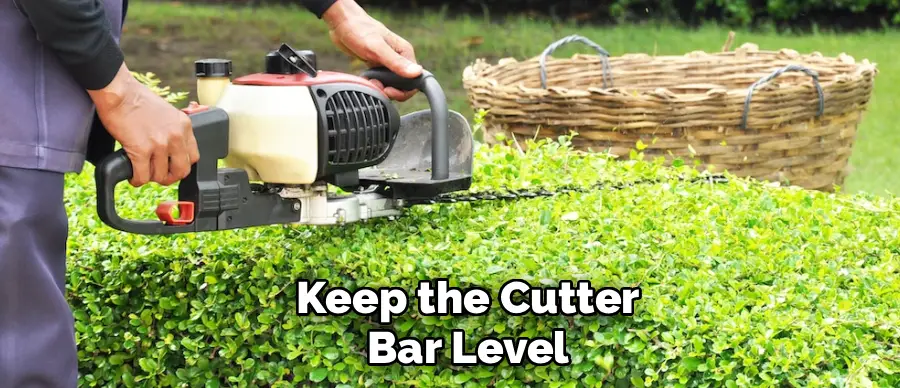 Keep the Cutter
Bar Level