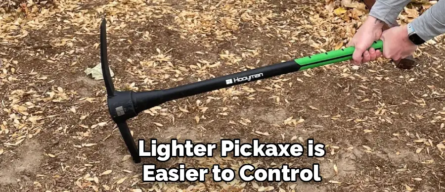 Lighter Pickaxe is
Easier to Control