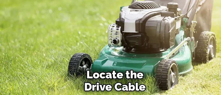 Locate the
Drive Cable