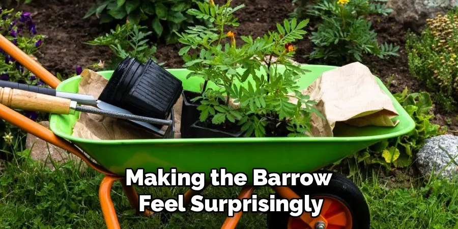Making the Barrow 
Feel Surprisingly