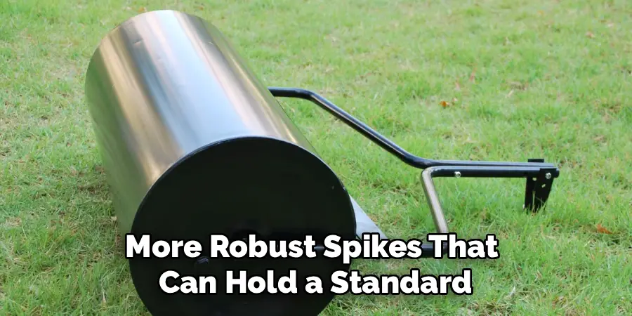 More Robust Spikes That 
Can Hold a Standard