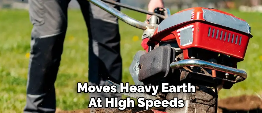 Moves Heavy Earth
At High Speeds