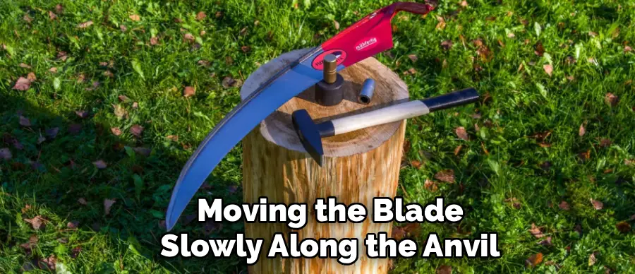 Moving the Blade
Slowly Along the Anvil