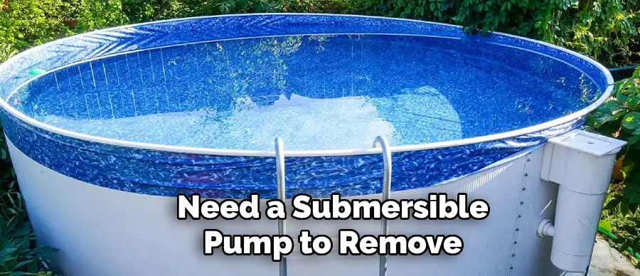 Need a Submersible
Pump to Remove