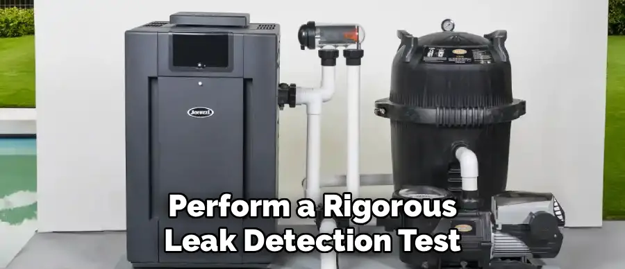 Perform a Rigorous
Leak Detection Test