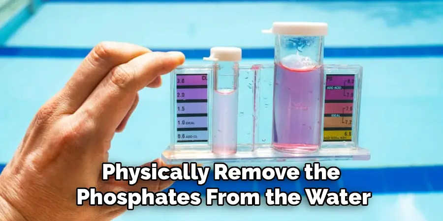 Physically Remove the 
Phosphates From the Water