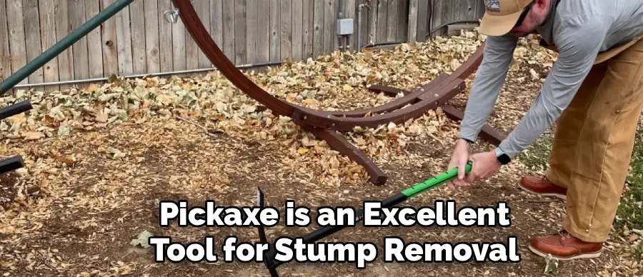 Pickaxe is an Excellent
Tool for Stump Removal