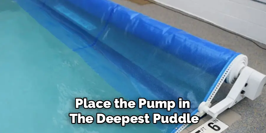 Place the Pump in 
The Deepest Puddle