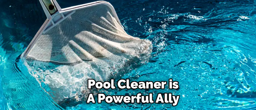 Pool Cleaner is
A Powerful Ally