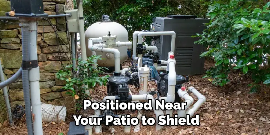 Positioned Near
Your Patio to Shield