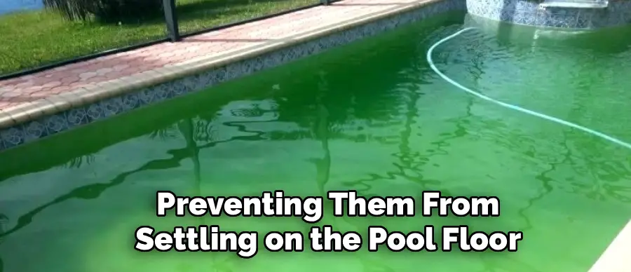 Preventing Them From
Settling on the Pool Floor