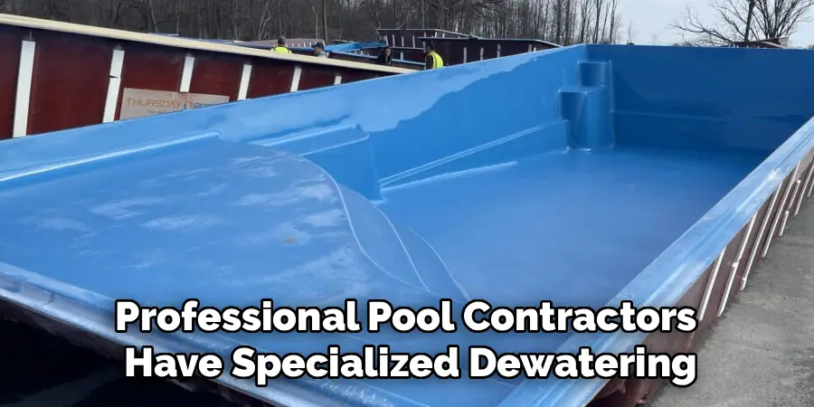 Professional Pool Contractors
Have Specialized Dewatering