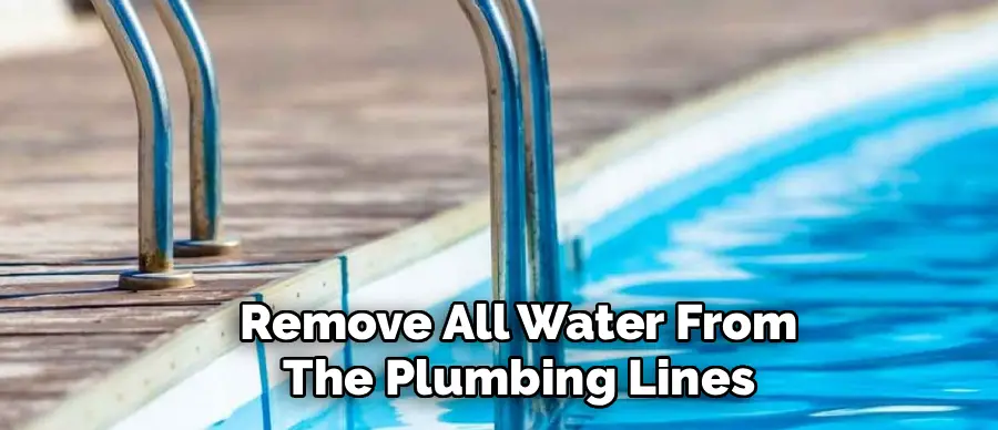 Remove All Water From
The Plumbing Lines