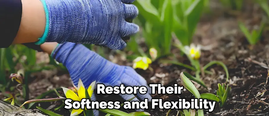 Restore Their
Softness and Flexibility