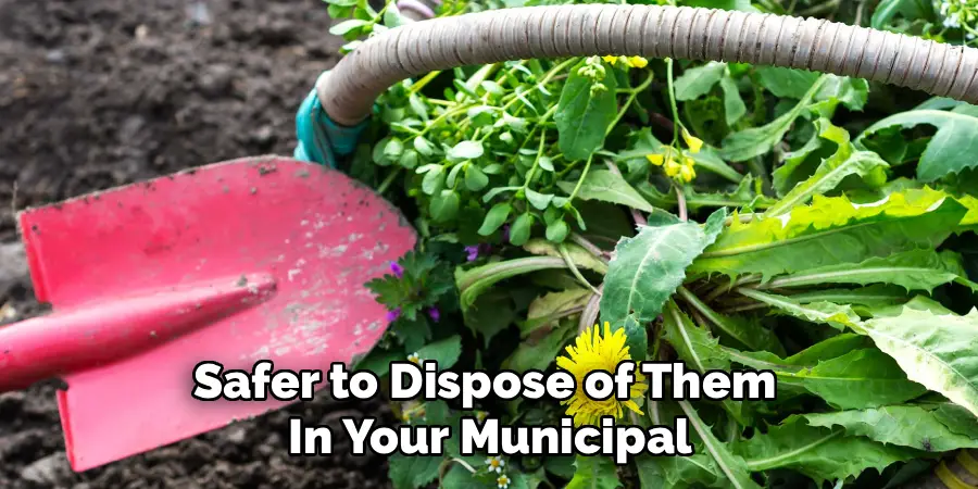 Safer to Dispose of Them 
In Your Municipal