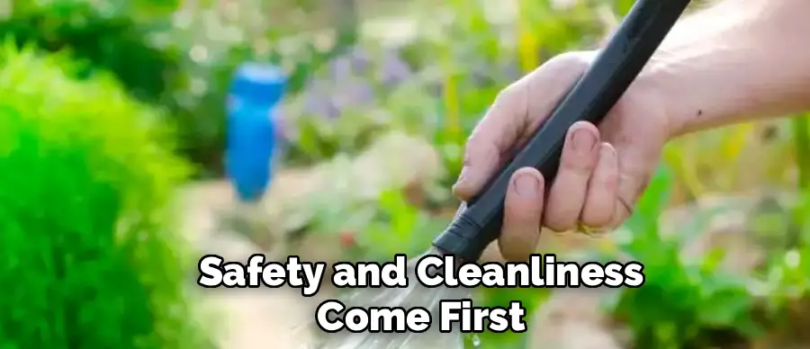 Safety and Cleanliness
Come First