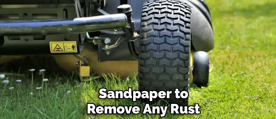Sandpaper to
Remove Any Rust