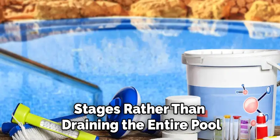 Stages Rather Than 
Draining the Entire Pool