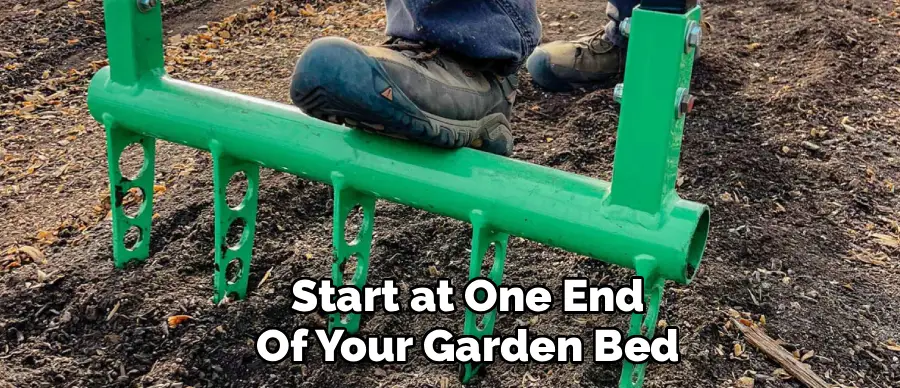 Start at One End
Of Your Garden Bed