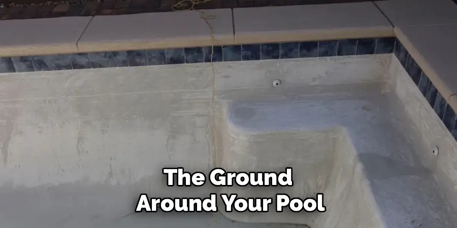 The Ground
Around Your Pool