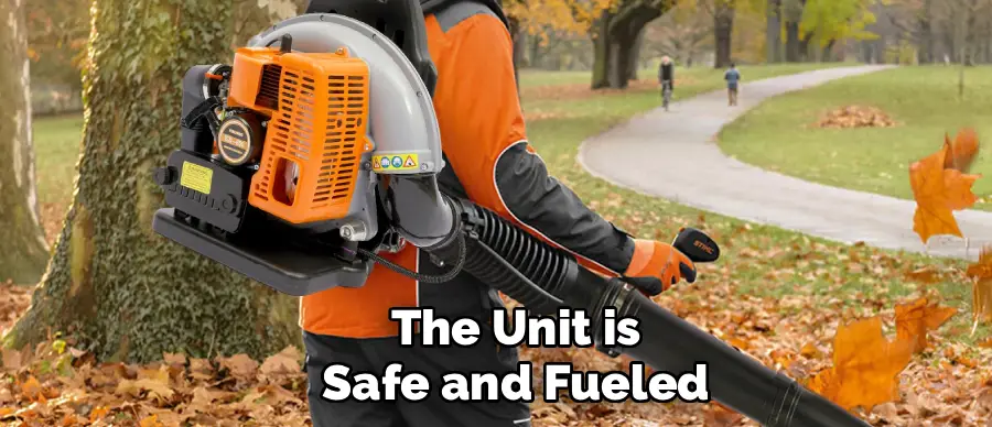 The Unit is
Safe and Fueled