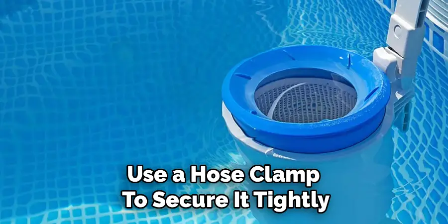 Use a Hose Clamp
To Secure It Tightly