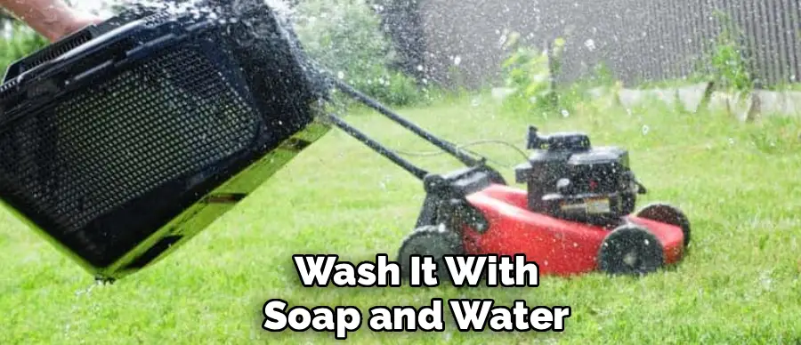 Wash It With
Soap and Water