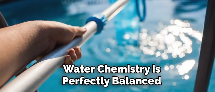 Water Chemistry is
Perfectly Balanced