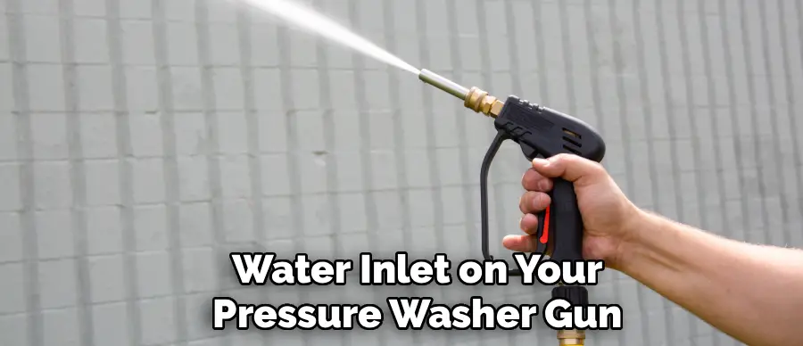 Water Inlet on Your
Pressure Washer Gun