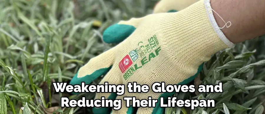 Weakening the Gloves and
Reducing Their Lifespan
