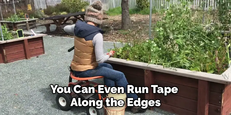 You Can Even Run Tape
Along the Edges