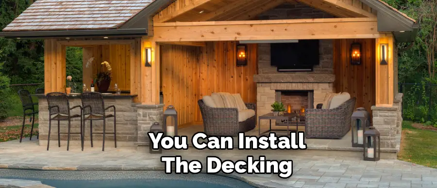You Can Install
The Decking