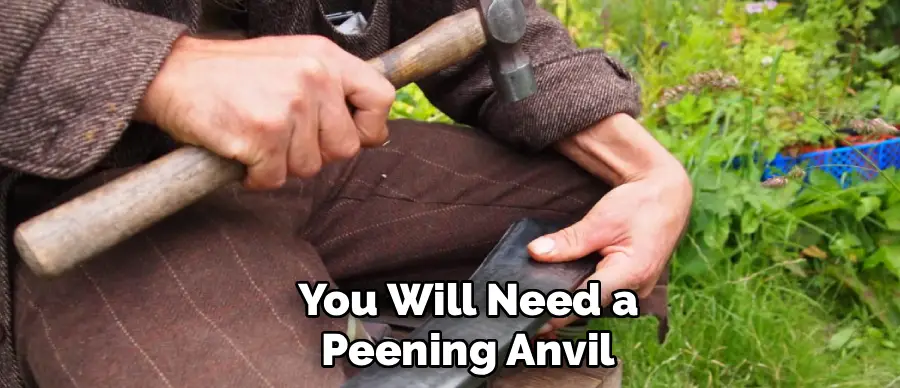 You Will Need a
Peening Anvil