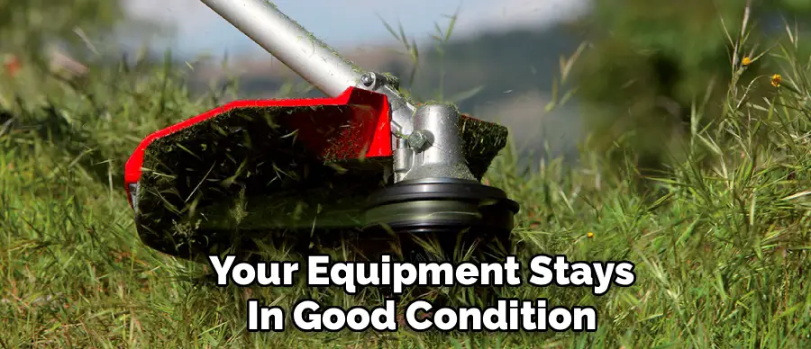 Your Equipment Stays
In Good Condition