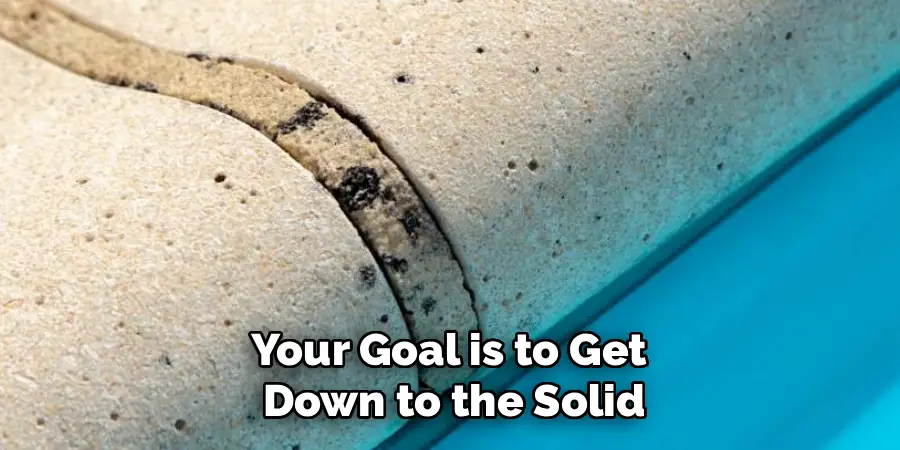 Your Goal is to Get
Down to the Solid