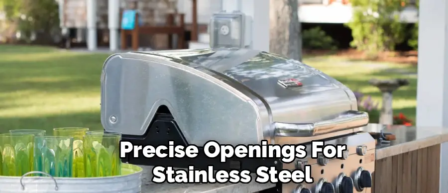 Precise Openings For
Stainless Steel