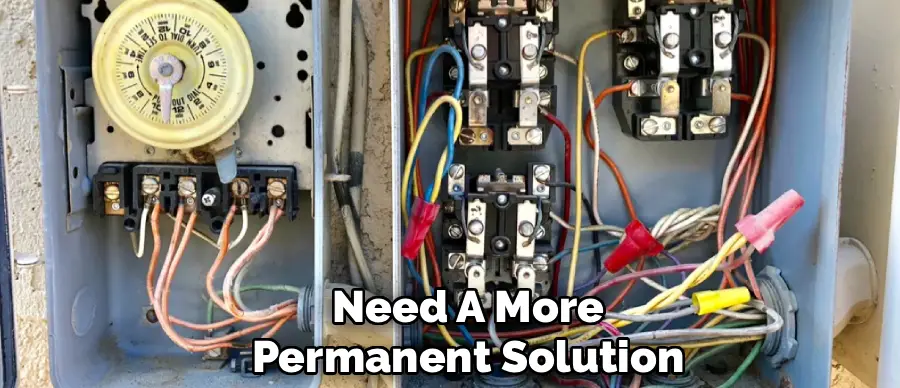 Need A More
Permanent Solution