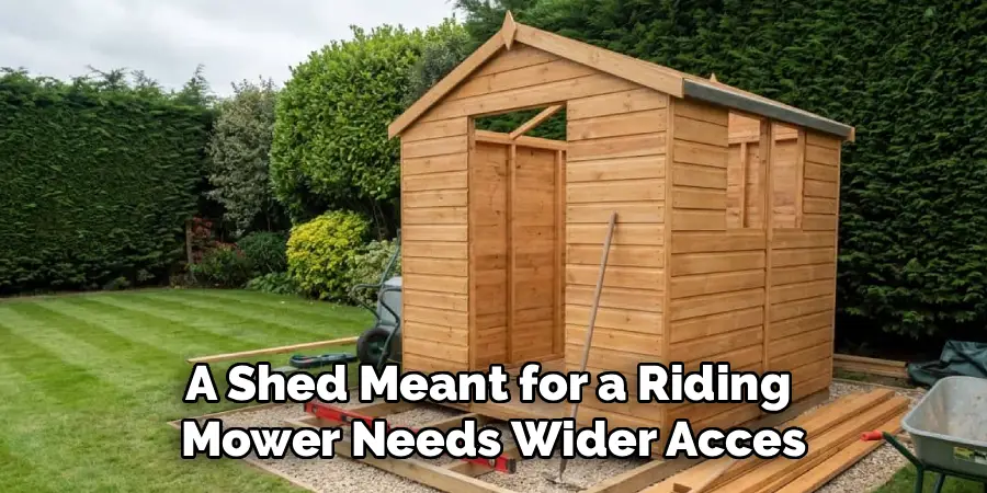 A Shed Meant for a Riding 
Mower Needs Wider Acces