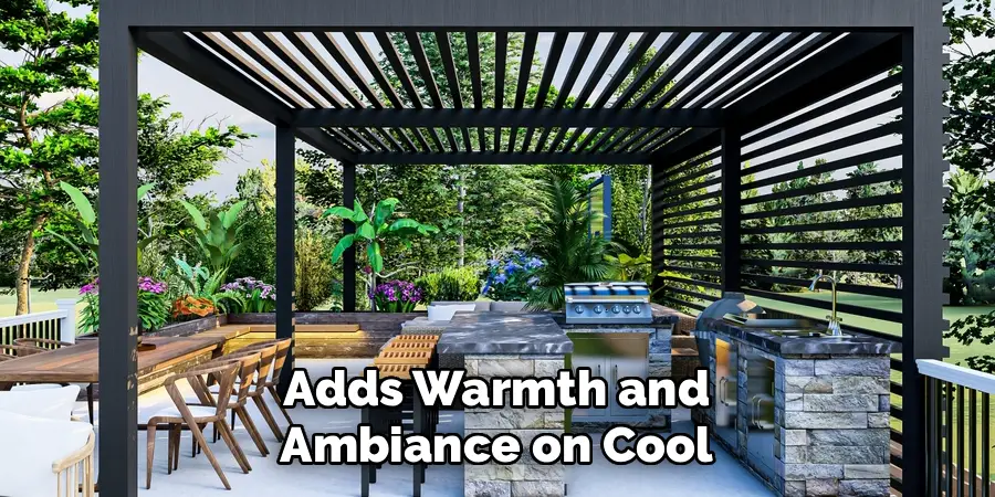 Adds Warmth and
Ambiance on Cool