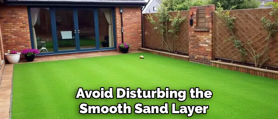 Avoid Disturbing the
Smooth Sand Layer