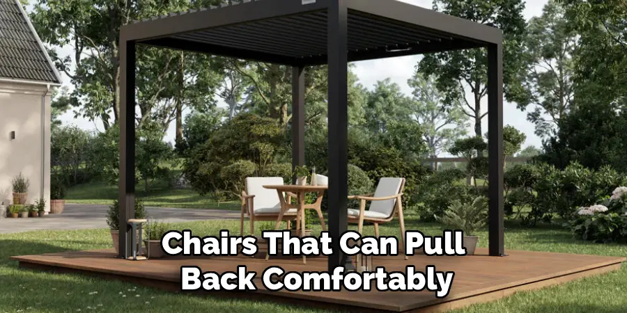 Chairs That Can Pull
Back Comfortably