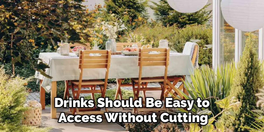 Drinks Should Be Easy to
 Access Without Cutting