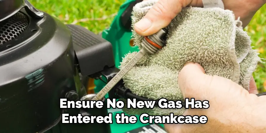 Ensure No New Gas Has
Entered the Crankcase