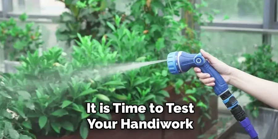 It is Time to Test
Your Handiwork