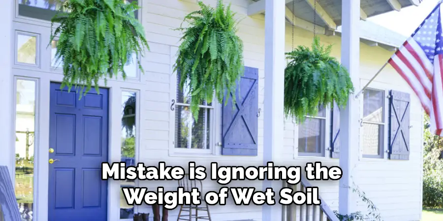 Mistake is Ignoring the
Weight of Wet Soil
