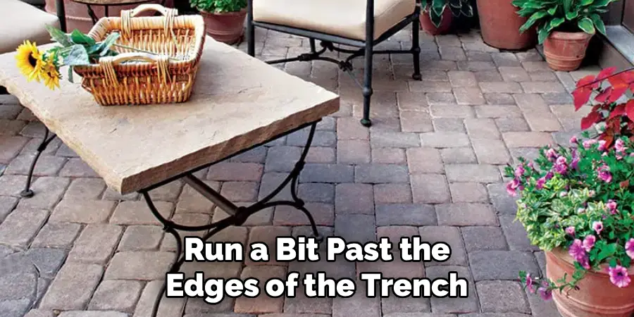 Run a Bit Past the Edges of the Trench