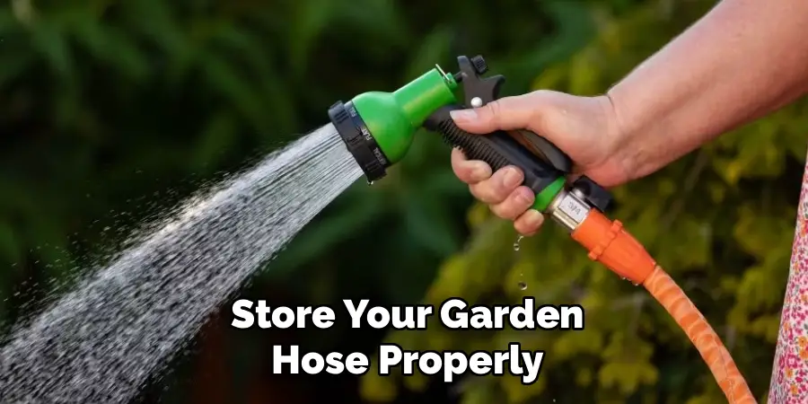 Store Your Garden
Hose Properly